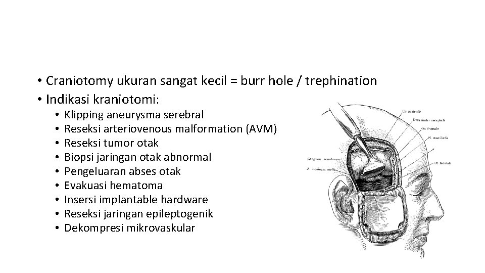 • Craniotomy ukuran sangat kecil = burr hole / trephination • Indikasi kraniotomi: