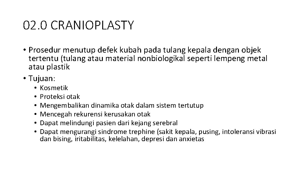 02. 0 CRANIOPLASTY • Prosedur menutup defek kubah pada tulang kepala dengan objek tertentu
