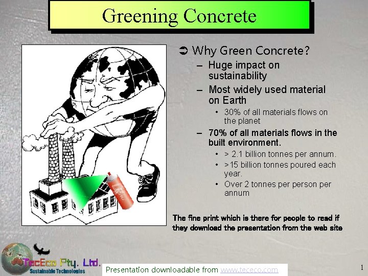 Greening Concrete Ü Why Green Concrete? – Huge impact on sustainability – Most widely