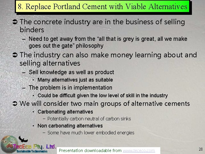 8. Replace Portland Cement with Viable Alternatives Ü The concrete industry are in the