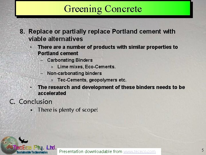 Greening Concrete 8. Replace or partially replace Portland cement with viable alternatives • There