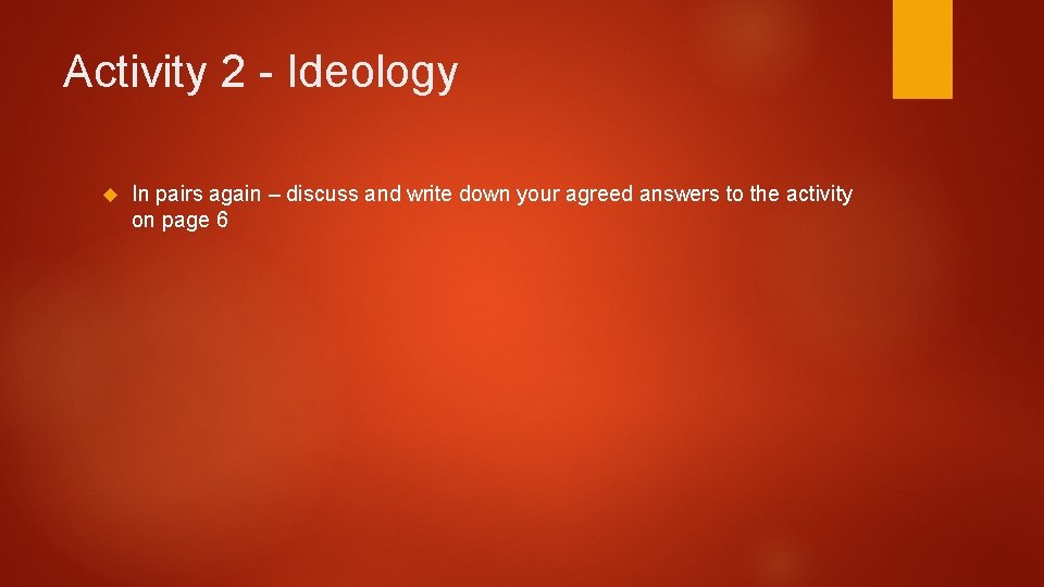 Activity 2 - Ideology In pairs again – discuss and write down your agreed Activity 2 - Ideology In pairs again – discuss and write down your agreed