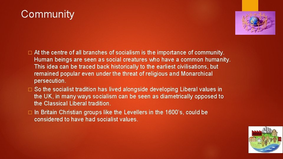 Community At the centre of all branches of socialism is the importance of community. Community At the centre of all branches of socialism is the importance of community.