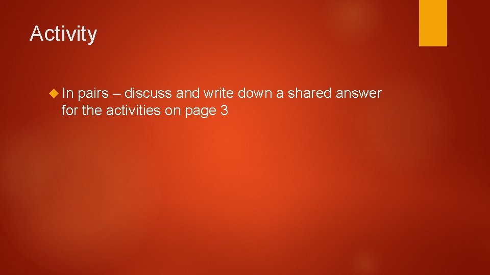 Activity In pairs – discuss and write down a shared answer for the activities Activity In pairs – discuss and write down a shared answer for the activities