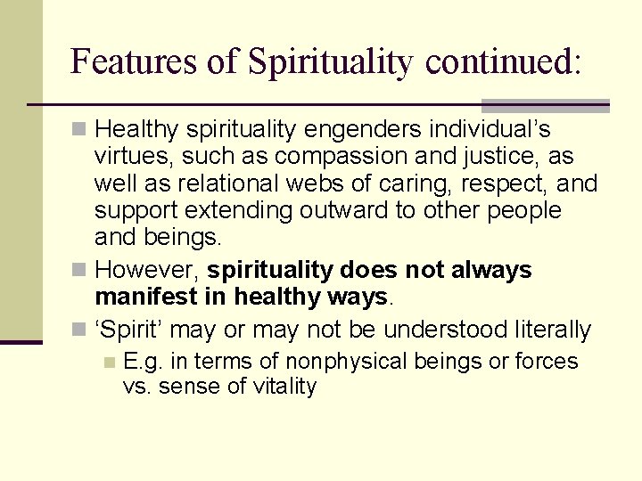 Features of Spirituality continued: n Healthy spirituality engenders individual’s virtues, such as compassion and Features of Spirituality continued: n Healthy spirituality engenders individual’s virtues, such as compassion and