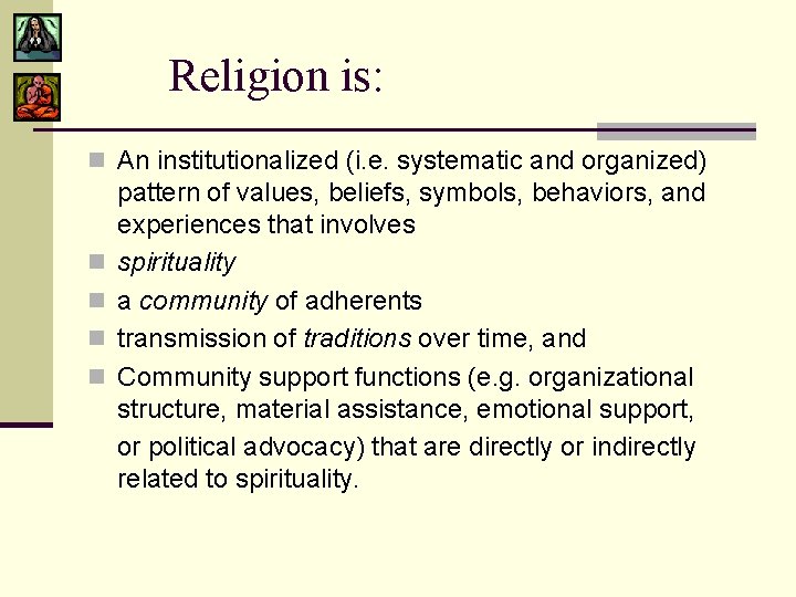 Religion is: n An institutionalized (i. e. systematic and organized) pattern of values, beliefs, Religion is: n An institutionalized (i. e. systematic and organized) pattern of values, beliefs,