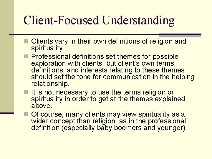 Client-Focused Understanding n Clients vary in their own definitions of religion and spirituality. n Client-Focused Understanding n Clients vary in their own definitions of religion and spirituality. n