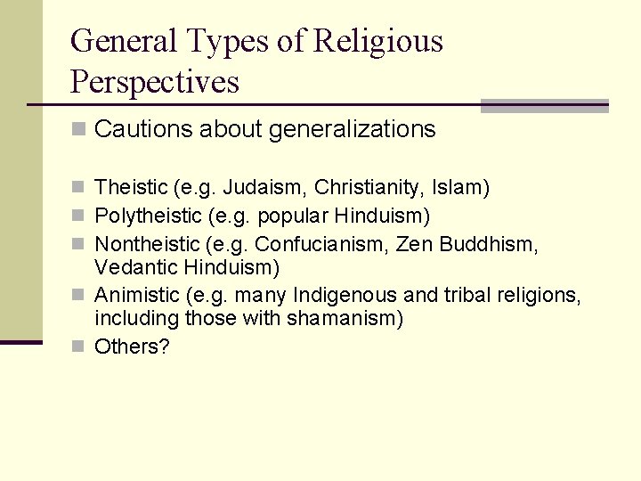 General Types of Religious Perspectives n Cautions about generalizations n Theistic (e. g. Judaism, General Types of Religious Perspectives n Cautions about generalizations n Theistic (e. g. Judaism,