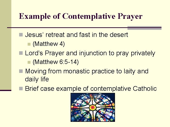 Example of Contemplative Prayer n Jesus’ retreat and fast in the desert n (Matthew Example of Contemplative Prayer n Jesus’ retreat and fast in the desert n (Matthew