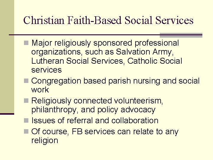 Christian Faith-Based Social Services n Major religiously sponsored professional organizations, such as Salvation Army, Christian Faith-Based Social Services n Major religiously sponsored professional organizations, such as Salvation Army,