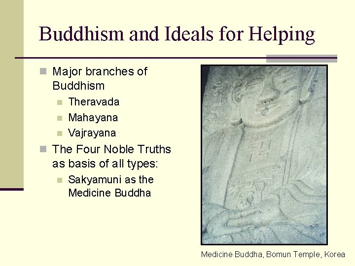 Buddhism and Ideals for Helping n Major branches of Buddhism n n n Theravada Buddhism and Ideals for Helping n Major branches of Buddhism n n n Theravada