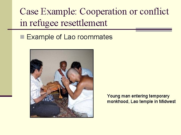 Case Example: Cooperation or conflict in refugee resettlement n Example of Lao roommates Young Case Example: Cooperation or conflict in refugee resettlement n Example of Lao roommates Young