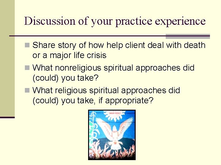 Discussion of your practice experience n Share story of how help client deal with Discussion of your practice experience n Share story of how help client deal with
