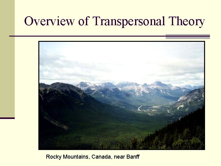 Overview of Transpersonal Theory Rocky Mountains, Canada, near Banff Overview of Transpersonal Theory Rocky Mountains, Canada, near Banff