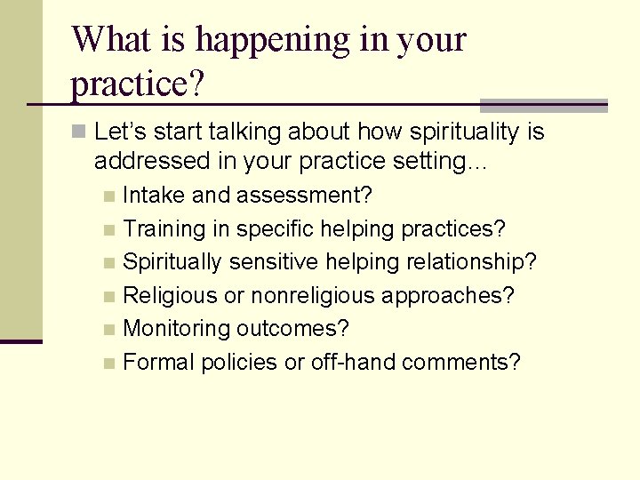 What is happening in your practice? n Let’s start talking about how spirituality is What is happening in your practice? n Let’s start talking about how spirituality is