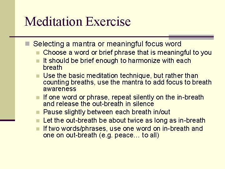 Meditation Exercise n Selecting a mantra or meaningful focus word n Choose a word Meditation Exercise n Selecting a mantra or meaningful focus word n Choose a word