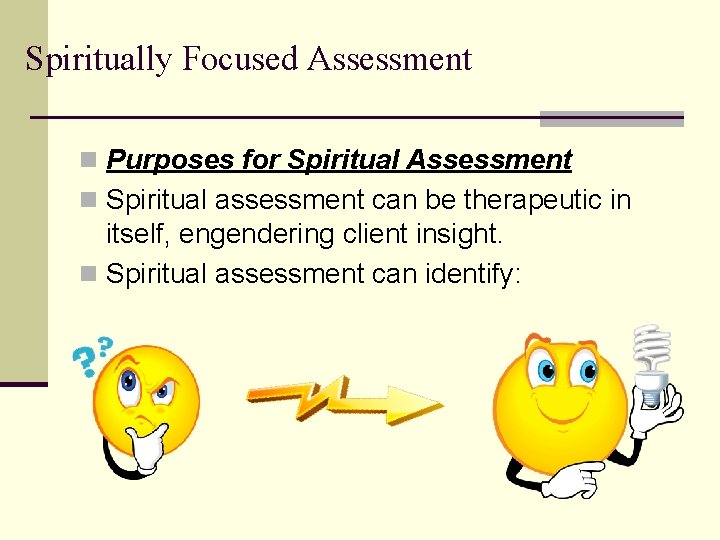 Spiritually Focused Assessment n Purposes for Spiritual Assessment n Spiritual assessment can be therapeutic Spiritually Focused Assessment n Purposes for Spiritual Assessment n Spiritual assessment can be therapeutic