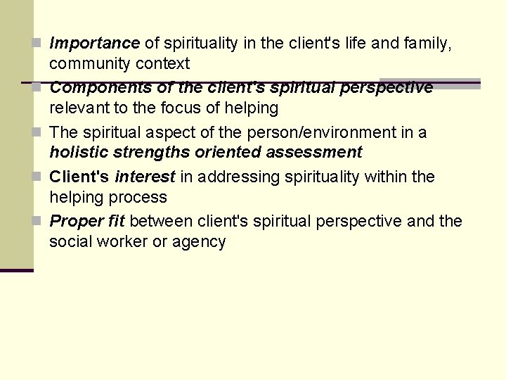 n Importance of spirituality in the client's life and family, n n community context n Importance of spirituality in the client's life and family, n n community context