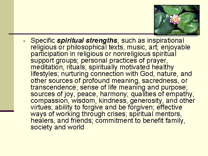 Specific spiritual strengths, such as inspirational religious or philosophical texts, music, art; enjoyable Specific spiritual strengths, such as inspirational religious or philosophical texts, music, art; enjoyable
