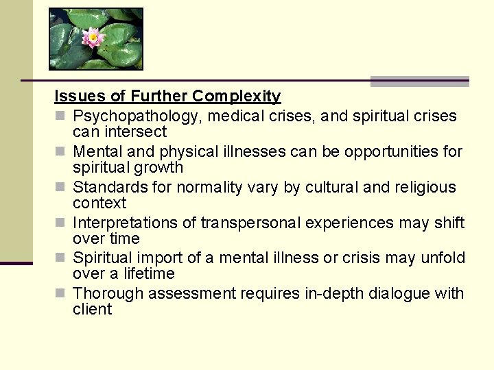 Issues of Further Complexity n Psychopathology, medical crises, and spiritual crises can intersect n Issues of Further Complexity n Psychopathology, medical crises, and spiritual crises can intersect n