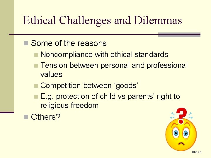 Ethical Challenges and Dilemmas n Some of the reasons n Noncompliance with ethical standards Ethical Challenges and Dilemmas n Some of the reasons n Noncompliance with ethical standards