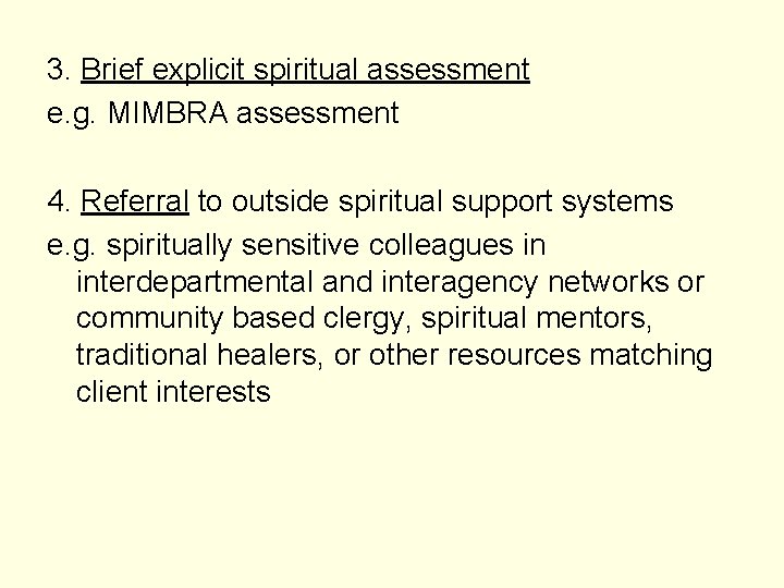 3. Brief explicit spiritual assessment e. g. MIMBRA assessment 4. Referral to outside spiritual 3. Brief explicit spiritual assessment e. g. MIMBRA assessment 4. Referral to outside spiritual