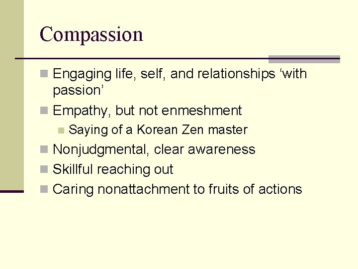 Compassion n Engaging life, self, and relationships ‘with passion’ n Empathy, but not enmeshment Compassion n Engaging life, self, and relationships ‘with passion’ n Empathy, but not enmeshment