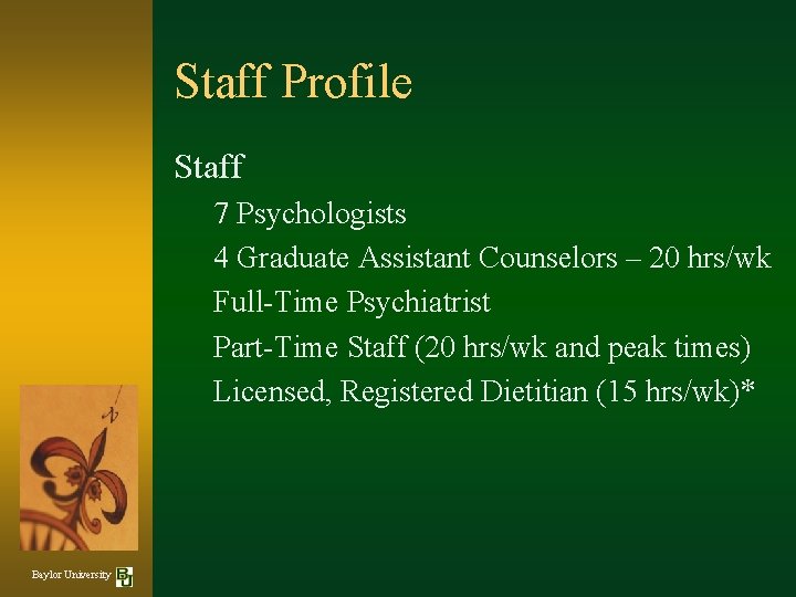 Staff Profile Staff 7 Psychologists 4 Graduate Assistant Counselors – 20 hrs/wk Full-Time Psychiatrist