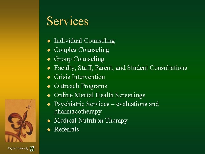 Services ¨ ¨ ¨ ¨ Individual Counseling Couples Counseling Group Counseling Faculty, Staff, Parent,