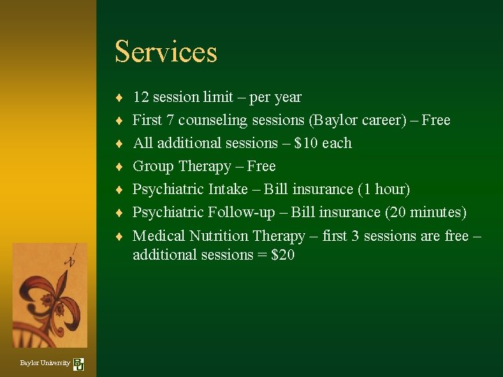Services ¨ 12 session limit – per year ¨ First 7 counseling sessions (Baylor