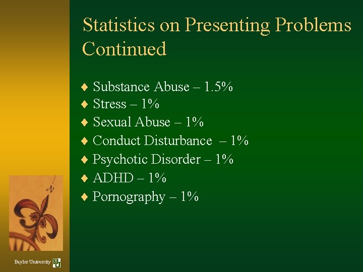 Statistics on Presenting Problems Continued ¨ Substance Abuse – 1. 5% ¨ Stress –