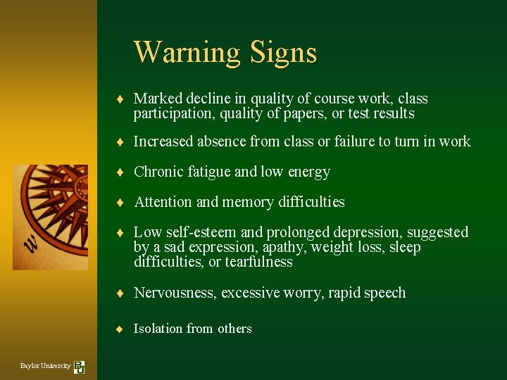 Warning Signs ¨ Marked decline in quality of course work, class participation, quality of