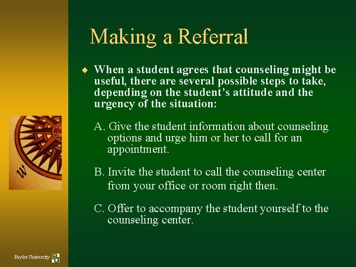 Making a Referral ¨ When a student agrees that counseling might be useful, there