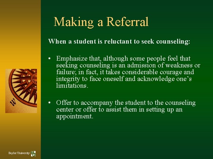 Making a Referral When a student is reluctant to seek counseling: • Emphasize that,