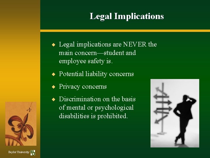 Legal Implications ¨ Legal implications are NEVER the main concern—student and employee safety is.