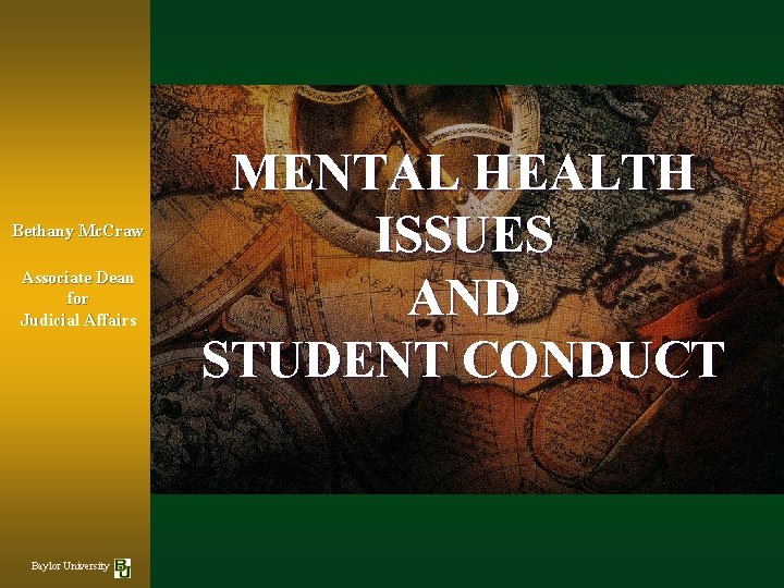 Bethany Mc. Craw Associate Dean for Judicial Affairs Baylor University MENTAL HEALTH ISSUES AND