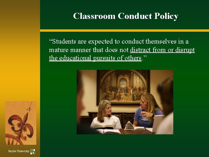 Classroom Conduct Policy “Students are expected to conduct themselves in a mature manner that