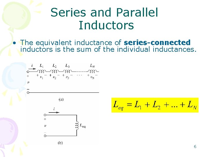 Series and Parallel Inductors • The equivalent inductance of series-connected inductors is the sum