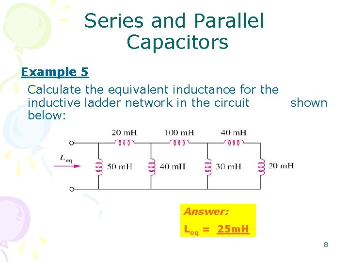 Series and Parallel Capacitors Example 5 Calculate the equivalent inductance for the inductive ladder