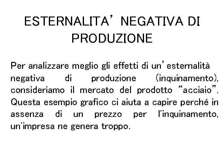 ESTERNALITA’ NEGATIVA DI PRODUZIONE Per analizzare meglio gli effetti di un’esternalità negativa di produzione