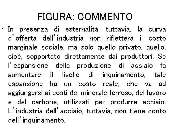 FIGURA: COMMENTO • In presenza di esternalità, tuttavia, la curva d’offerta dell’industria non rifletterà
