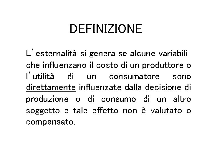 DEFINIZIONE L’esternalità si genera se alcune variabili che influenzano il costo di un produttore