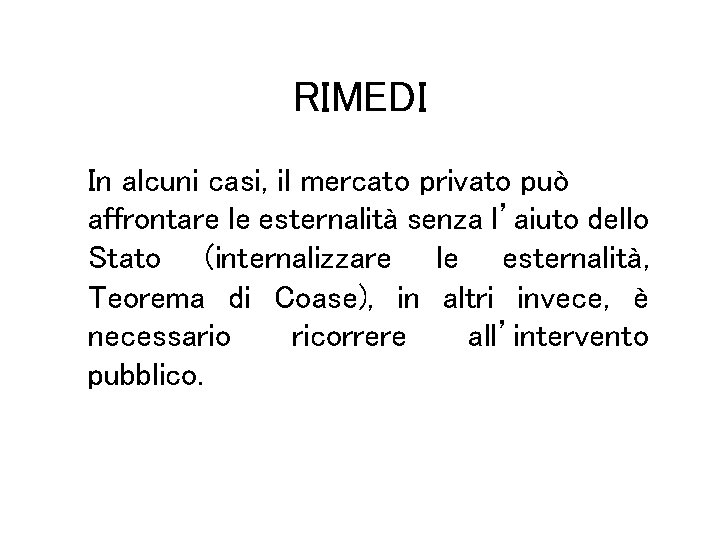 RIMEDI In alcuni casi, il mercato privato può affrontare le esternalità senza l’aiuto dello