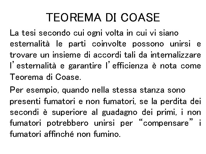 TEOREMA DI COASE La tesi secondo cui ogni volta in cui vi siano esternalità