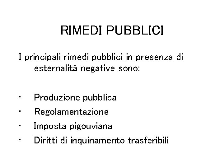 RIMEDI PUBBLICI I principali rimedi pubblici in presenza di esternalità negative sono: • •