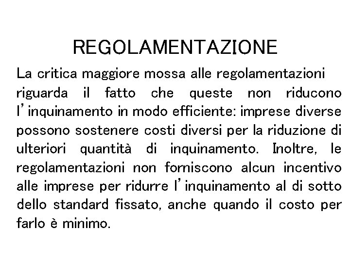 REGOLAMENTAZIONE La critica maggiore mossa alle regolamentazioni riguarda il fatto che queste non riducono