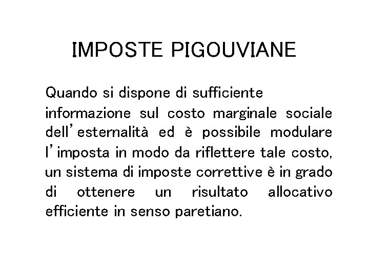 IMPOSTE PIGOUVIANE Quando si dispone di sufficiente informazione sul costo marginale sociale dell’esternalità ed