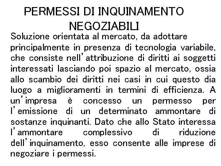 PERMESSI DI INQUINAMENTO NEGOZIABILI Soluzione orientata al mercato, da adottare principalmente in presenza di