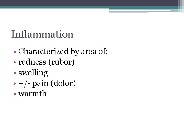 Inflammation • Characterized by area of: • redness (rubor) • swelling • +/- pain