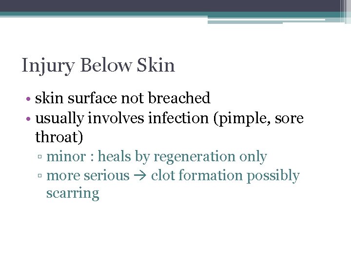 Injury Below Skin • skin surface not breached • usually involves infection (pimple, sore